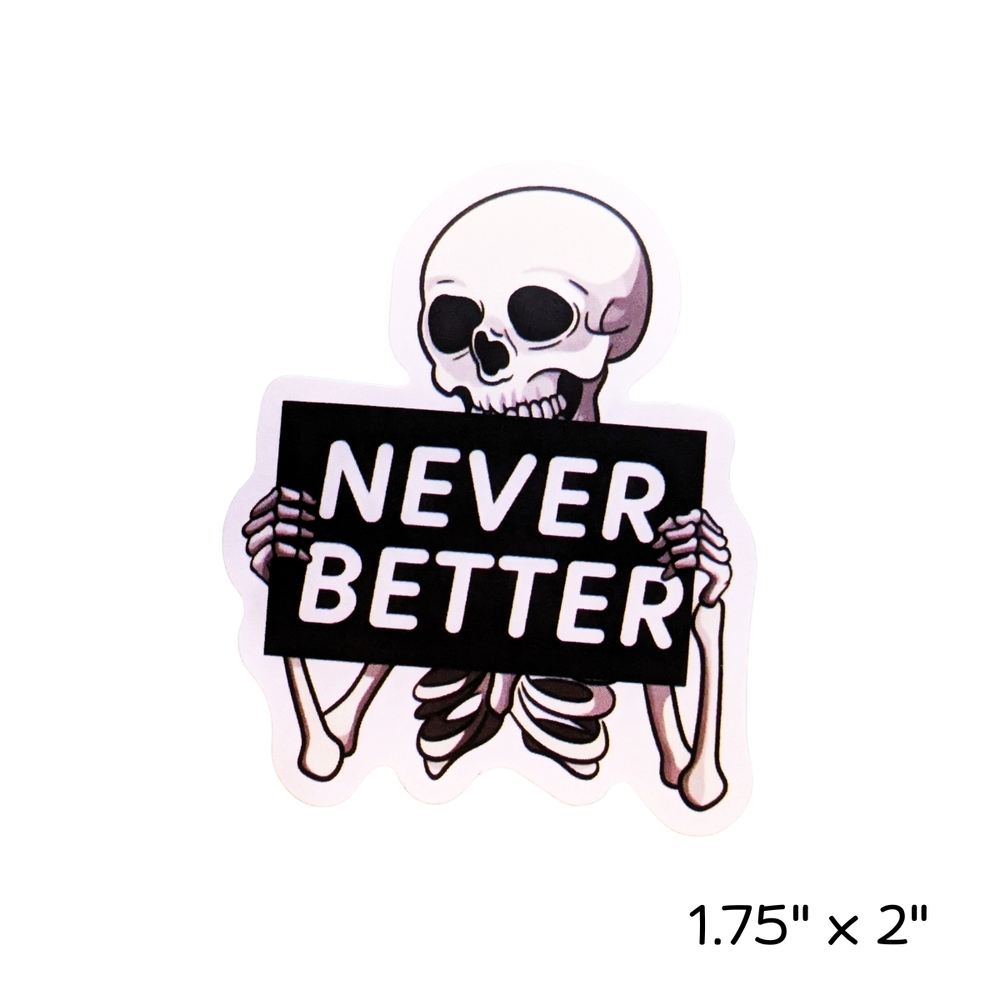 10/$10 Skeleton Sticker with 'Never Better' Sign